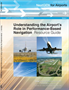 NextGen for Airports, Volume 1: Understanding the Airport’s Role in Performance-Based Navigation: Resource Guide