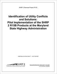 Identification of Utility Conflicts and Solutions: Pilot Implementation of the SHRP 2 R15B Products at the Maryland State Highway Administration